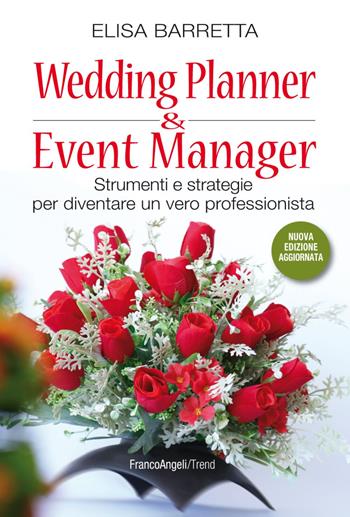 Wedding planner & event manager. Strumenti e strategie per diventare un vero professionista. Nuova ediz. - Elisa Barretta - Libro Franco Angeli 2019, Trend | Libraccio.it