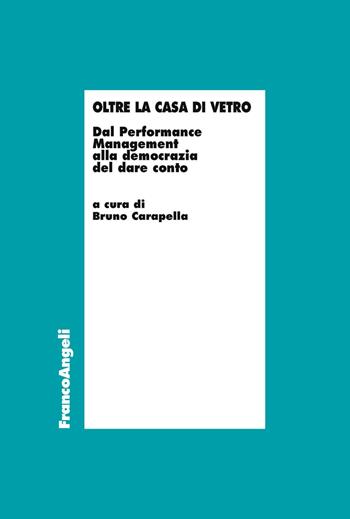 Oltre la casa di vetro. Dal performance management alla democrazia del dare conto  - Libro Franco Angeli 2019, Università-Economia | Libraccio.it