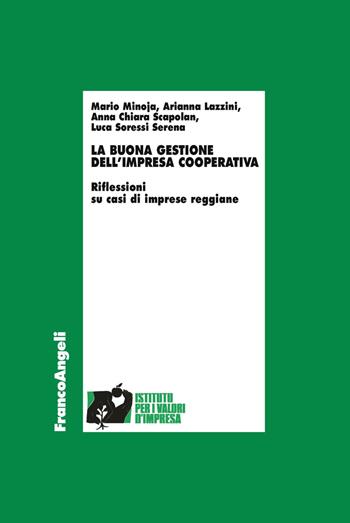 La buona gestione dell'impresa cooperativa. Riflessioni su casi di imprese reggiane - Mario Minoja, Arianna Lazzini, Anna Chiara Scapolan - Libro Franco Angeli 2019, Economia - Ricerche | Libraccio.it