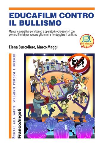 Educafilm contro il bullismo. Manuale operativo per docenti e operatori socio-sanitari con percorsi filmici per educare gli alunni a fronteggiare il bullismo. - Marco Maggi, Elena Buccoliero - Libro Franco Angeli 2019, Educare alla salute: strumenti percorsi e ricerche | Libraccio.it