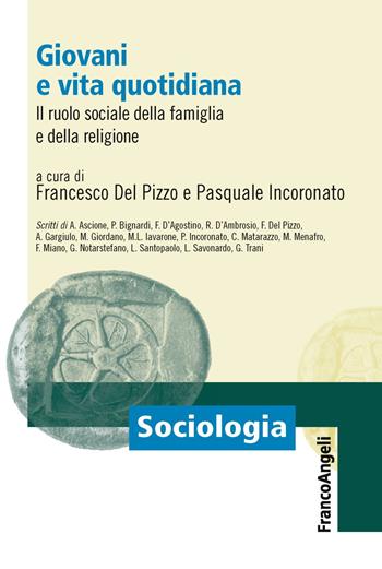Giovani e vita quotidiana. Il ruolo sociale della famiglia e della religione  - Libro Franco Angeli 2019, Sociologia | Libraccio.it