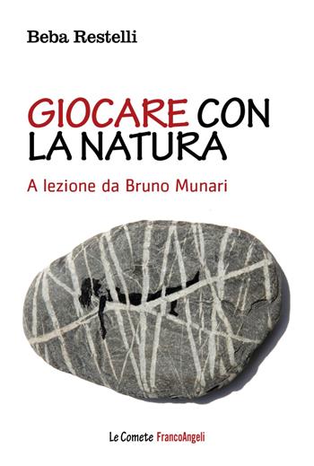 Giocare con la natura. A lezione da Bruno Munari - Beba Restelli - Libro Franco Angeli 2019, Le comete | Libraccio.it