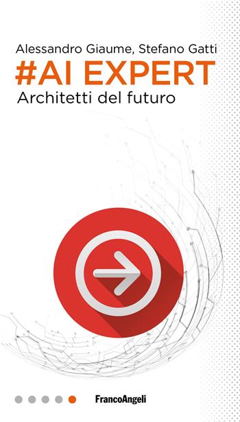 #AI expert. Architetti del futuro - Alessandro Giaume, Stefano Gatti - Libro Franco Angeli 2019, Professioni digitali | Libraccio.it