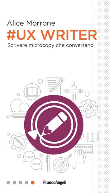 Ux Writer. Scrivere microcopy che convertano - Alice Morrone - Libro Franco Angeli 2019, Professioni digitali | Libraccio.it