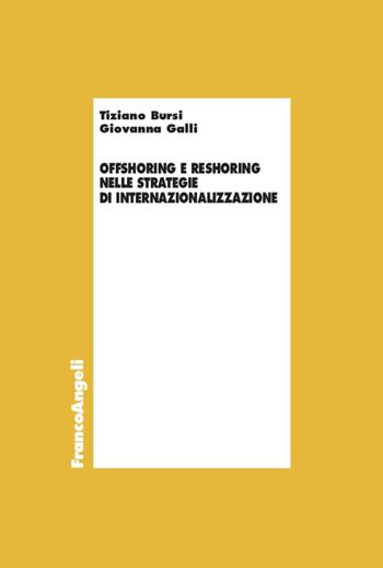 Offshoring e reshoring nelle strategie di internazionalizzazione - Tiziano Bursi, Giovanna Galli - Libro Franco Angeli 2020, Economia e politica industriale | Libraccio.it