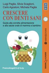 Crescere con denti sani. Guida alla corretta alimentazione e alla salute orale di mamma e bambino