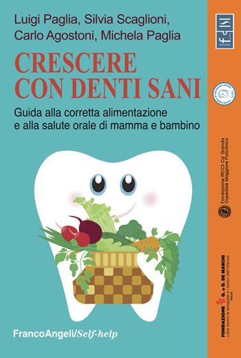 Crescere con denti sani. Guida alla corretta alimentazione e alla salute orale di mamma e bambino - Carlo Agostoni, Luigi Paglia, Michela Paglia - Libro Franco Angeli 2019, Self-help | Libraccio.it