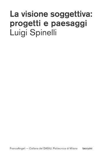 La visione soggettiva: progetti e paesaggi - Luigi Spinelli - Libro Franco Angeli 2019, DAStU | Libraccio.it
