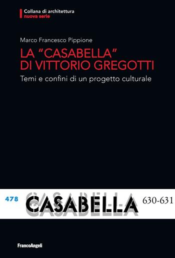 La «Casabella» di Vittorio Gregotti. Temi e confini di un progetto culturale - Marco Francesco Pippione - Libro Franco Angeli 2019, Architettura | Libraccio.it