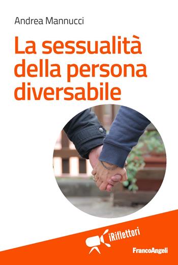 La sessualità della persona diversabile - Andrea Mannucci - Libro Franco Angeli 2019, I riflettori | Libraccio.it
