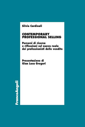Contemporary professional selling. Percorsi di ricerca e riflessioni sul nuovo ruolo dei professionisti delle vendite - Silvio Cardinali - Libro Franco Angeli 2019, Economia - Ricerche | Libraccio.it