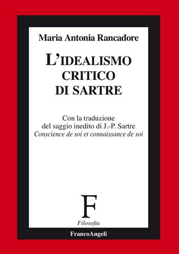 L' idealismo critico di Sartre - Maria Antonia Rancadore - Libro Franco Angeli 2019, Filosofia | Libraccio.it