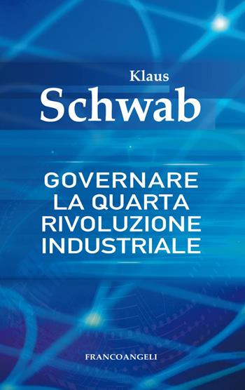 Governare la quarta rivoluzione industriale - Klaus Schwab - Libro Franco Angeli 2019, Tracce. I nuovi passaggi della contempor. | Libraccio.it