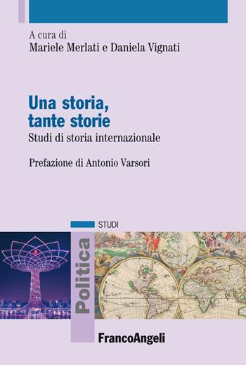 Una storia, tante storie. Studi di storia internazionale - Daniela Vignati - Libro Franco Angeli 2019, Politica-Studi | Libraccio.it