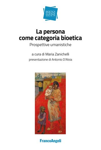La persona come categoria bioetica. Prospettive umanistiche  - Libro Franco Angeli 2019, Bioetica scienza società | Libraccio.it