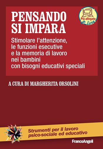 Pensando si impara. Stimolare l'attenzione, le funzioni esecutive e la memoria di lavoro nei bambini con bisogni educativi speciali.  - Libro Franco Angeli 2019, Strumenti per il lavoro psico-sociale ed educativo | Libraccio.it