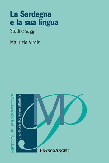 La Sardegna e la sua lingua. Studi e saggi - Maurizio Virdis - Libro Franco Angeli 2019, Metodi e prospettive. Studi di linguistica, filologia, letteratura | Libraccio.it