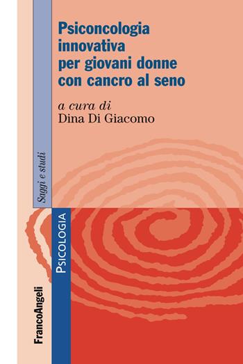 Psiconcologia innovativa per giovani donne con cancro al seno  - Libro Franco Angeli 2019, Serie di psicologia | Libraccio.it