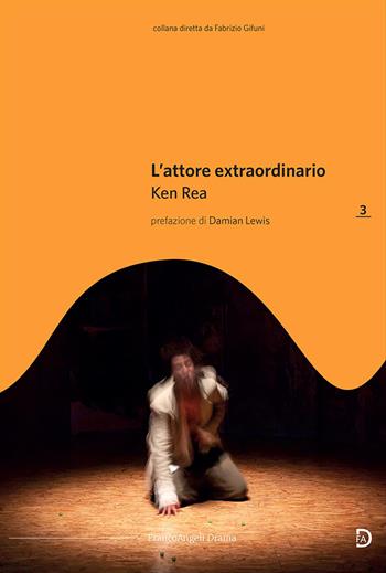 L'attore extraordinario - Ken Rea - Libro Franco Angeli 2019, Drama | Libraccio.it