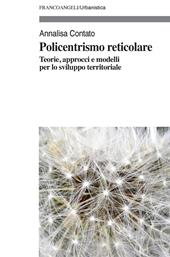 Policentrismo reticolare. Teorie, approcci e modelli per la pianificazione di città e territori