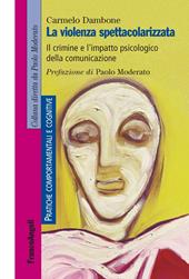 La violenza spettacolarizzata. Il crimine e l'impatto psicologico della comunicazione