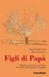 Figli di papà. Appunti e storie per costruire l'eternità dell’azienda di famiglia