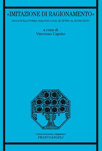 «Imitazione di ragionamento». Saggi sulla forma dialogica dal Quattro al Novecento  - Libro Franco Angeli 2019, Critica letteraria e linguistica | Libraccio.it