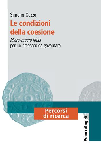 Le condizioni della coesione. Micro-macro links per un processo da governare - Simona Gozzo - Libro Franco Angeli 2019, Percorsi di ricerca | Libraccio.it
