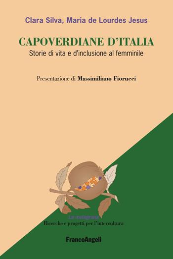 Capoverdiane d'Italia. Storie di vita e d'inclusione al femminile - Clara Silva, Maria de Lourdes Jesus - Libro Franco Angeli 2019, La melagrana. Ricerche e progetti per l'intercultura | Libraccio.it