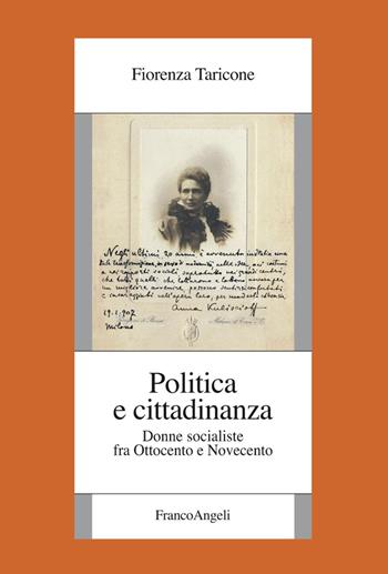 Politica e cittadinanza. Donne socialiste fra Ottocento e Novecento - Fiorenza Taricone - Libro Franco Angeli 2020, Fondazione studi storici Filippo Turati | Libraccio.it