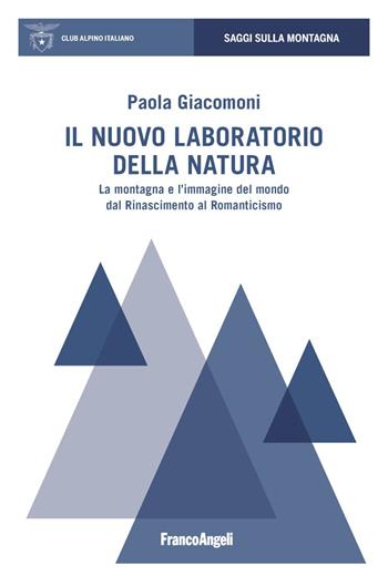 Il nuovo laboratorio della natura. La montagna e l'immagine del mondo dal Rinascimento al Romanticismo - Paola Giacomoni - Libro Franco Angeli 2019, Saggi sulla montagna | Libraccio.it