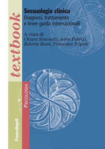 Sessuologia clinica. Diagnosi, trattamento e linee guida internazionali - Chiara Simonelli, Adele Fabrizi, Roberta Rossi - Libro Franco Angeli 2019, Serie di psicologia | Libraccio.it