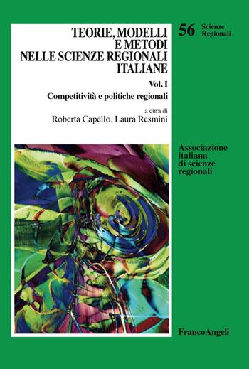 Teorie, modelli e metodi nelle scienze regionali italiane. Vol. 1: Competitività e politiche regionali. - Laura Resmini - Libro Franco Angeli 2019, Scienze regionali | Libraccio.it