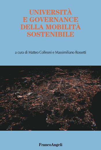 Università e governance della mobilità sostenibile - Massimiliano Rossetti - Libro Franco Angeli 2019, Varie. Saggi e manuali | Libraccio.it