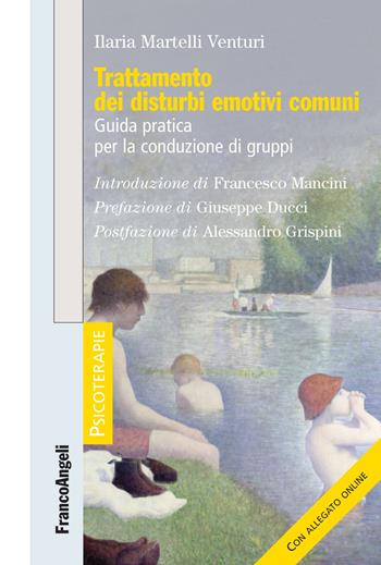 Trattamento dei disturbi emotivi comuni. Guida pratica per la conduzione di gruppi. Con Contenuto digitale per download - Ilaria Martelli Venturi - Libro Franco Angeli 2019, Psicoterapie | Libraccio.it