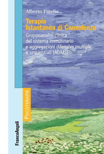 Terapia istantanea di consulenza. Gruppoanalisi clinica del sistema immunitario e aggregazioni difensive multiple e sequenziali (ADMS) - Alberto Patella - Libro Franco Angeli 2019, Psicoterapie | Libraccio.it