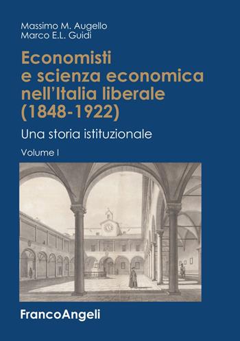 Economisti e scienza economica nell'Italia liberale (1848-1922). Una storia istituzionale - Massimo M. Augello, Marco E. L. Guidi - Libro Franco Angeli 2019, Biblioteca storica degli economisti italiani | Libraccio.it