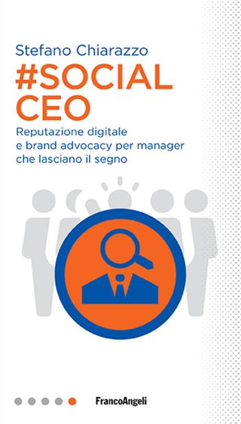 #social Ceo. Reputazione digitale e brand advocacy per manager che lasciano il segno - Stefano Chiarazzo - Libro Franco Angeli 2020, Professioni digitali | Libraccio.it