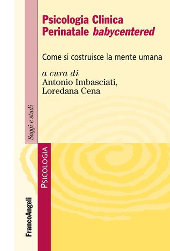 Psicologia clinica perinatale babycentered. Come si costruisce la mente umana - Loredana Cena - Libro Franco Angeli 2020, Serie di psicologia | Libraccio.it