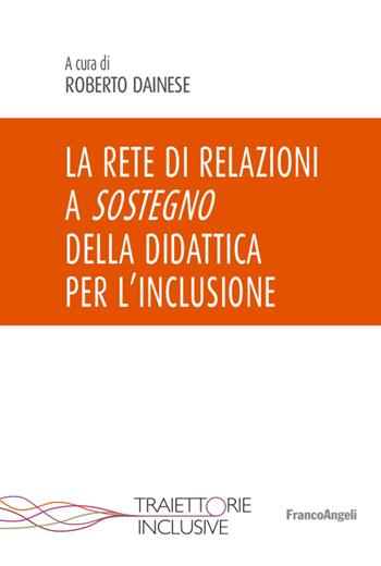 La rete di relazioni a sostegno della didattica per l'inclusione - Roberto Dainese - Libro Franco Angeli 2020, Traiettorie inclusive | Libraccio.it