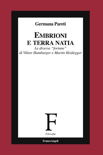 Embrioni e terra natia. Le diverse «fortune» di Viktor Hamburger e Martin Heidegger - Germana Pareti - Libro Franco Angeli 2019, Filosofia | Libraccio.it