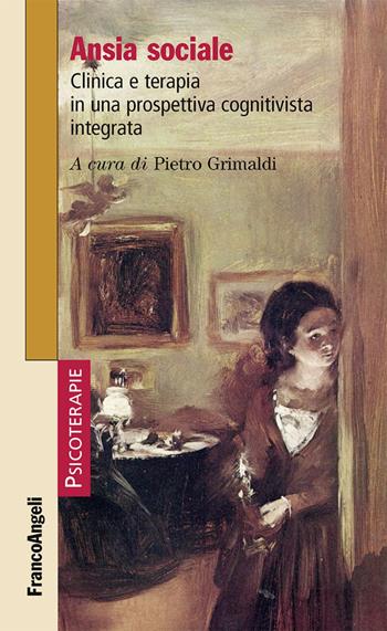 Ansia sociale. Clinica e terapia in una prospettiva cognitivista integrata  - Libro Franco Angeli 2019, Psicoterapie | Libraccio.it