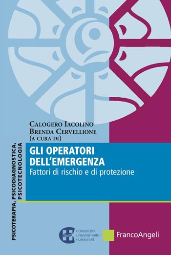 Gli operatori dell'emergenza. Fattori di rischio e di protezione - Brenda Cervellione - Libro Franco Angeli 2019, Consorzio Universitario Humanitas | Libraccio.it