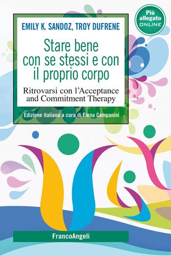 Stare bene con se stessi e con il proprio corpo. Ritrovarsi con l'Acceptance and Commitment Therapy. Con File audio per il download - Emily K. Sandoz, Troy Dufrene - Libro Franco Angeli 2023, SelfHelp Workbook | Libraccio.it