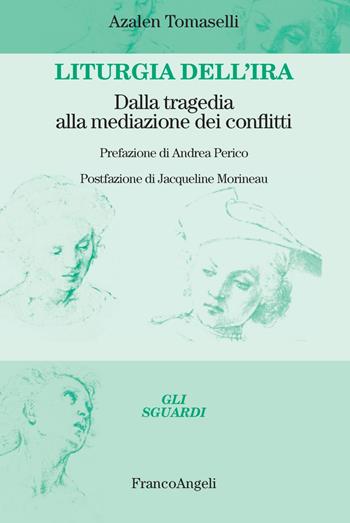 Liturgia dell'ira. Dalla tragedia alla mediazione dei conflitti - Azalen Maria Tomaselli - Libro Franco Angeli 2019, Gli sguardi | Libraccio.it