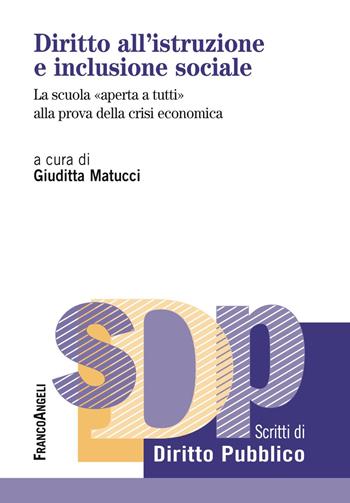 Diritto all'istruzione e inclusione sociale. La scuola «aperta a tutti» alla prova della crisi economica  - Libro Franco Angeli 2019, Studi di diritto pubblico | Libraccio.it