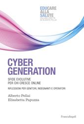 Cyber generation. Sfide evolutive per chi cresce online. Riflessioni per genitori, insegnanti e operatori