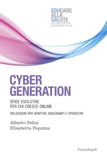 Cyber generation. Sfide evolutive per chi cresce online. Riflessioni per genitori, insegnanti e operatori - Alberto Pellai, Elisabetta Papuzza - Libro Franco Angeli 2019, Educare alla salute: strumenti percorsi e ricerche | Libraccio.it