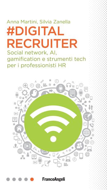 #DigitalRecruiter. Social network, AI, gamification e strumenti tech per i professionisti HR - Anna Martini, Silvia Zanella - Libro Franco Angeli 2019, Professioni digitali | Libraccio.it