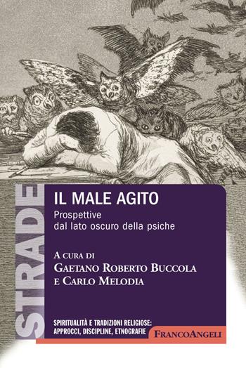 Il male agito. Prospettive dal lato oscuro della psiche - Gaetano Roberto Buccola - Libro Franco Angeli 2019, S.t.r.a.d.e. Spiritualità e tradizioni religiose: approcci, discipline, etnografie | Libraccio.it